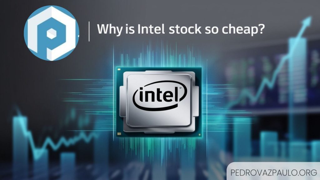 Why is Intel Stock So Cheap