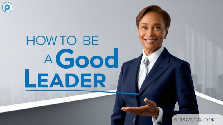 How To Be A Good Leader